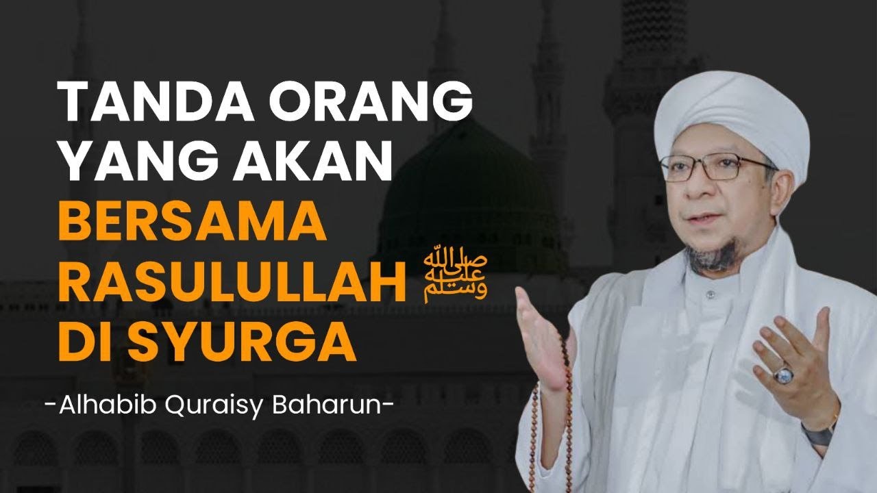 Tanda Orang Yang Akan Bersama Rasulullah ﷺ Di Syurga - Habib Quraisy Baharun