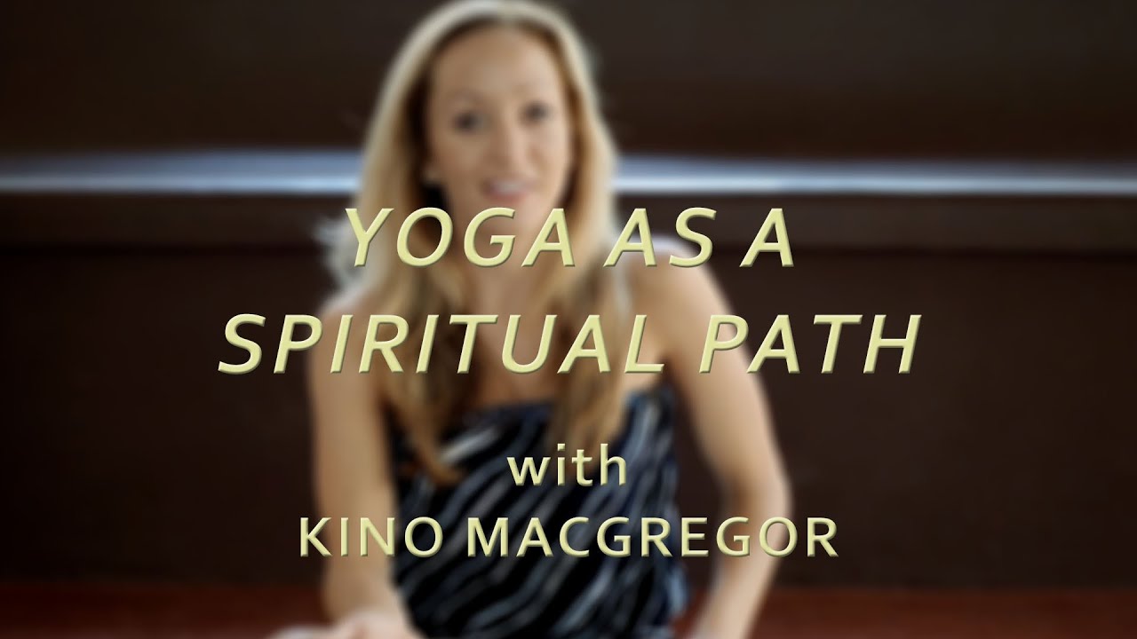 Taking Ashtanga Yoga as a Spiritual Path - Kino MacGregor