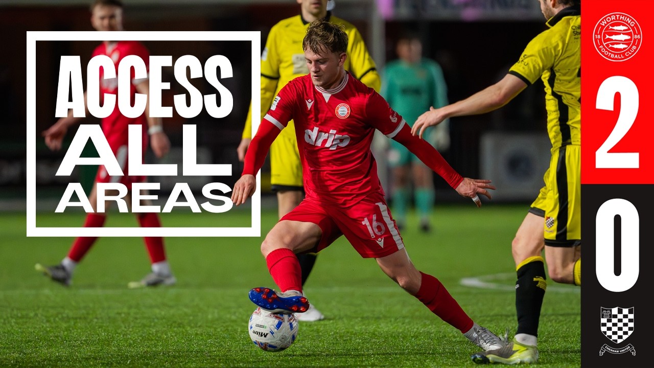 ACCESS ALL AREAS | Worthing FC 2-0 Chesham United