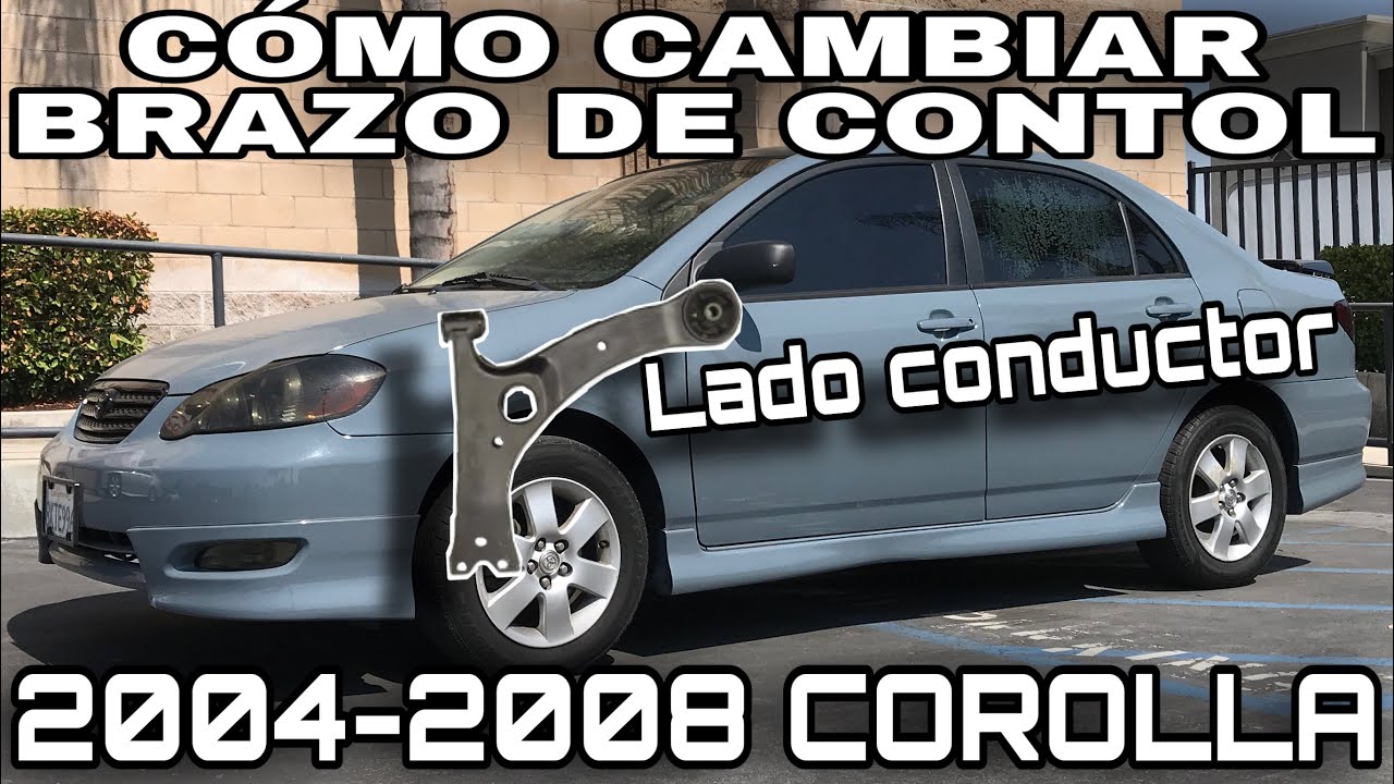 COMO CAMBIAR BRAZO DE CONTROL O CONTROL ARM LADO  CHOFER TOYOTA COROLLA 2005 2006 2007 2008 LE CE S