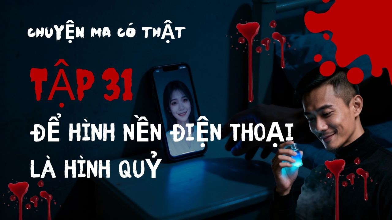 Chuyện Ma Có Thật | Tập 31 : Để Hình Nền Điện Thoại Là Hình Quỷ