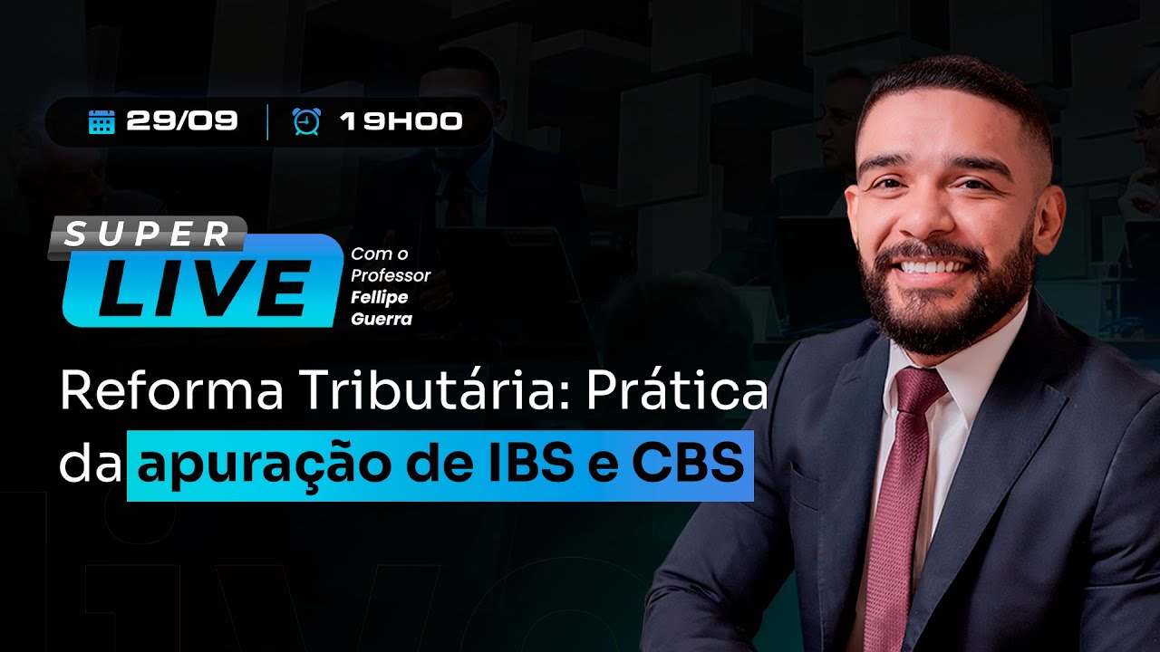 Super Live da Reforma Tributária: Prática da Apuração de IBS e CBS