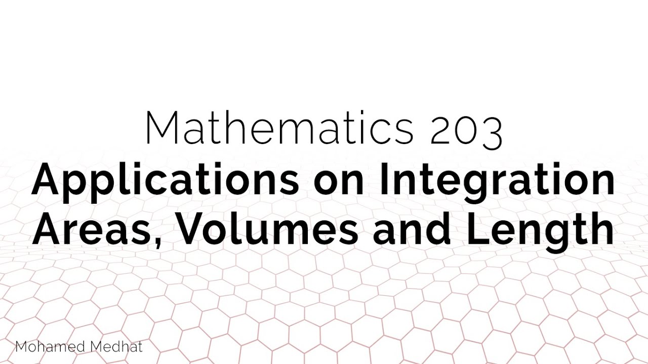 MATH203: Applications on Integration- Area, Volume and Length