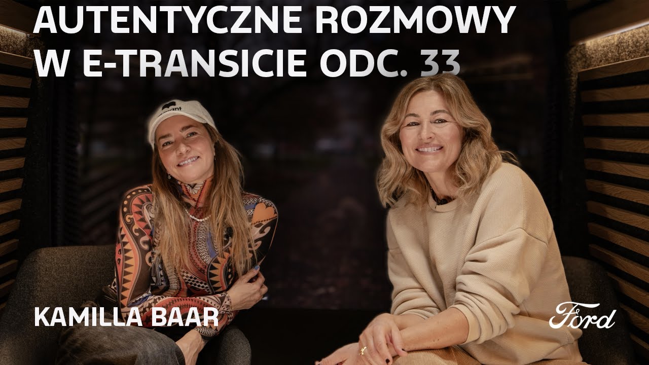 Autentyczne Rozmowy w E-Transicie | Kamilla Baar | Ford Polska