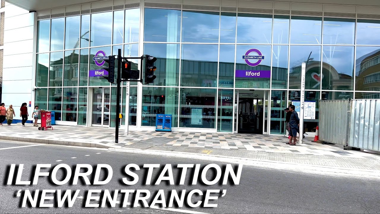 Ilford's Brand New Entrance Is Finally Open - Elizabeth Line | September 2022