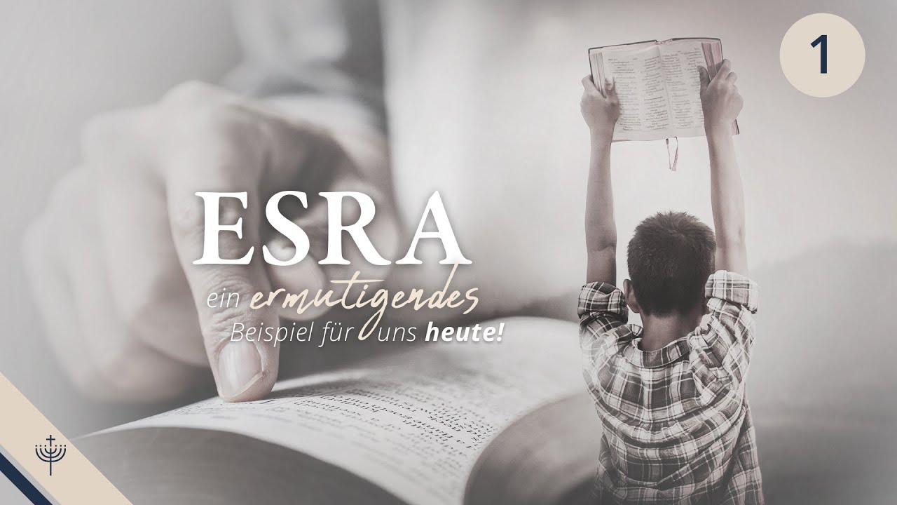 Esra, der Schriftgelehrte – Teil 1: Ein ermutigendes Beispiel für uns heute!