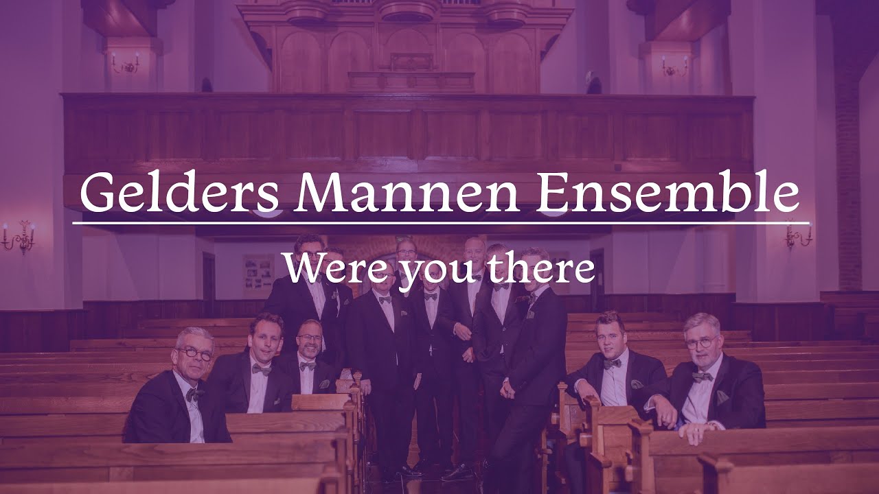 Were you there - Gelders Mannen Ensemble