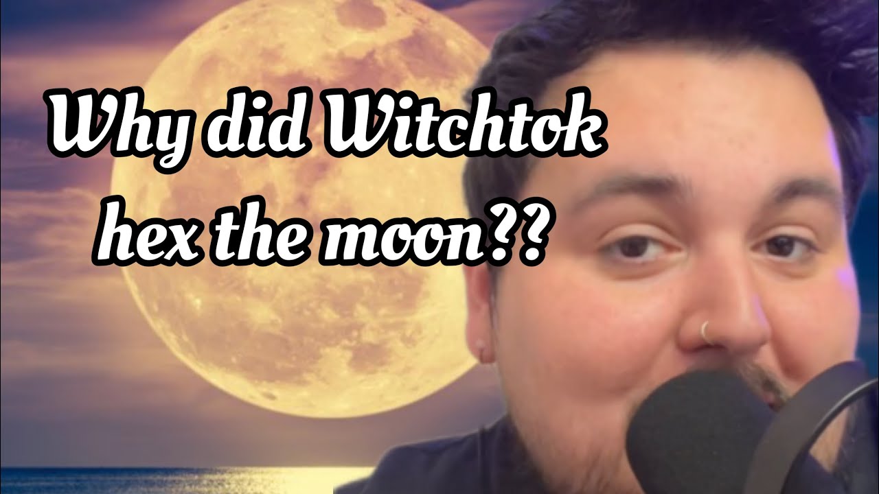 Why Did Witchtok Hex The Moon???