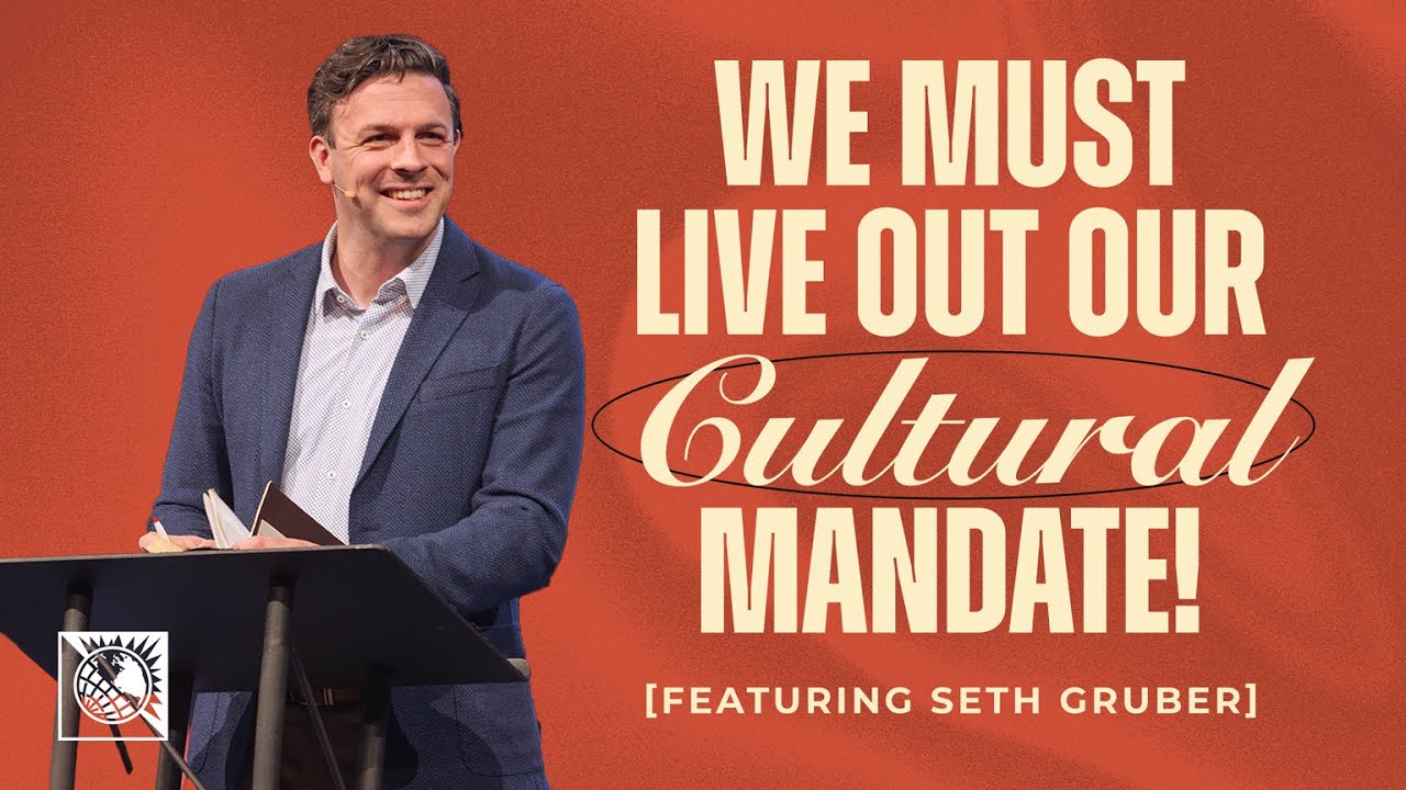 We Must Live Out Our Cultural Mandate! | Seth Gruber