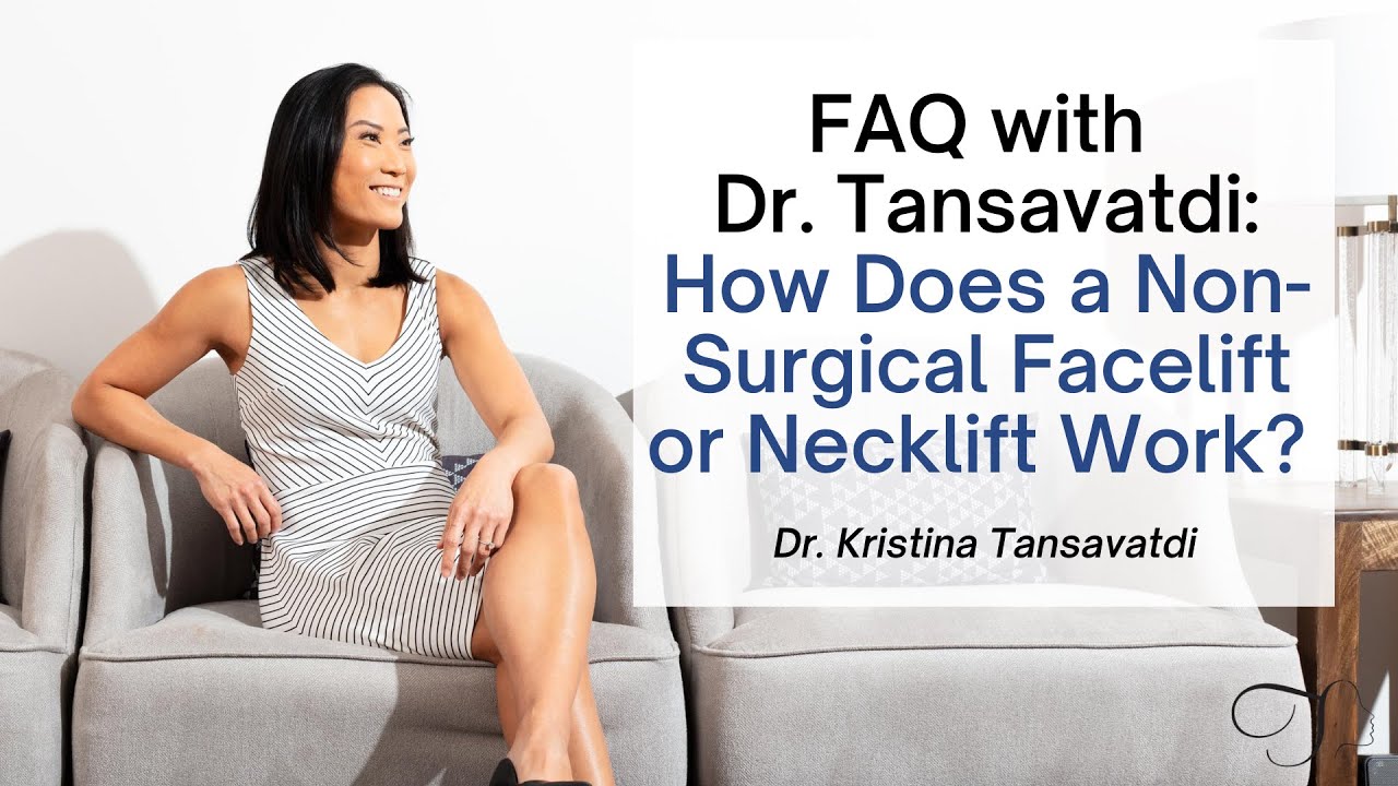 FAQ with Dr. Tansavatdi: How Does a Non-Surgical Facelift or Necklift Work?