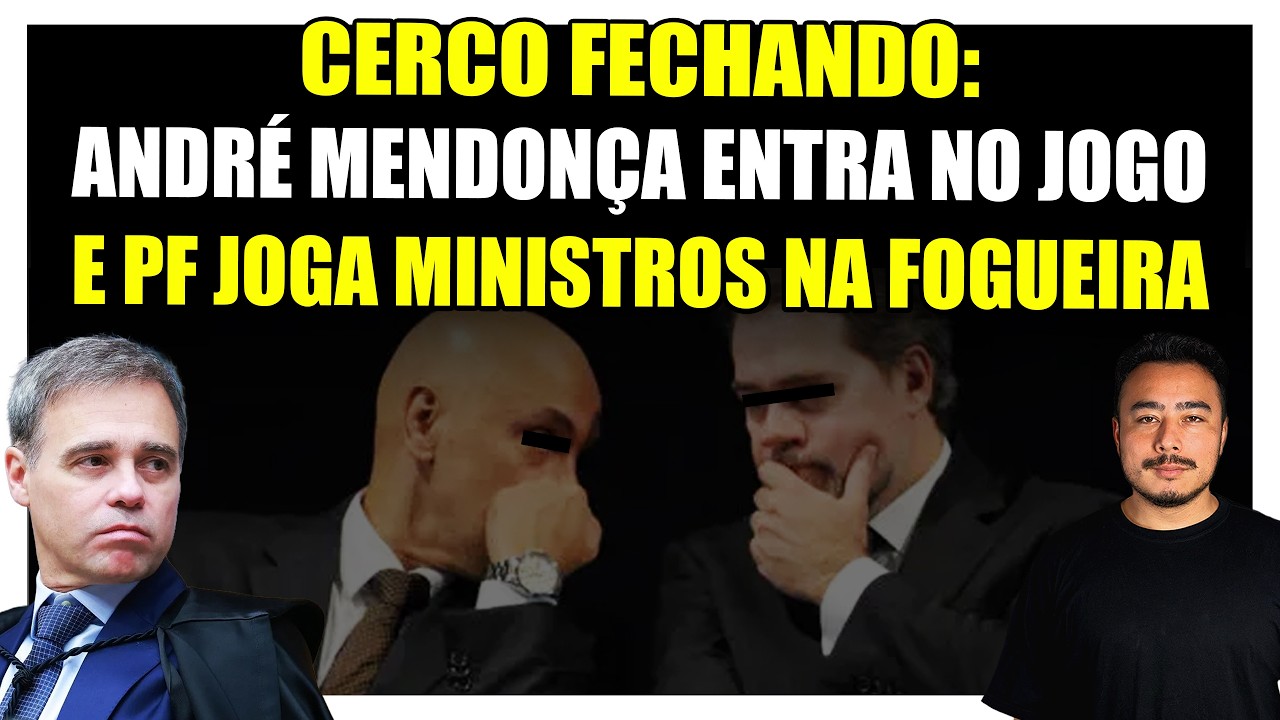 🟥 Cerco fechando: André Mendonça entra no jogo e PF joga ministros na fogueira!