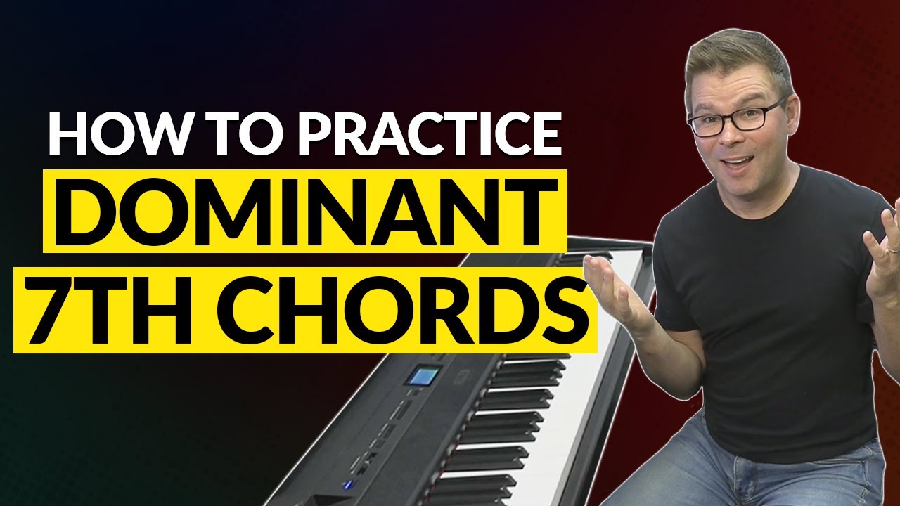How to Practice Dominant 7th Chords for Piano
