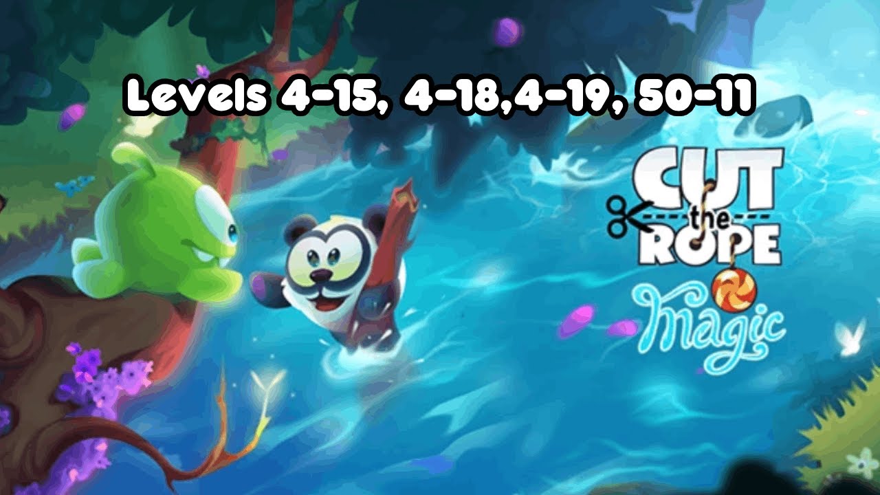 Cut the Rope Magic: Levels 4-15, 4-18/19, 50-11