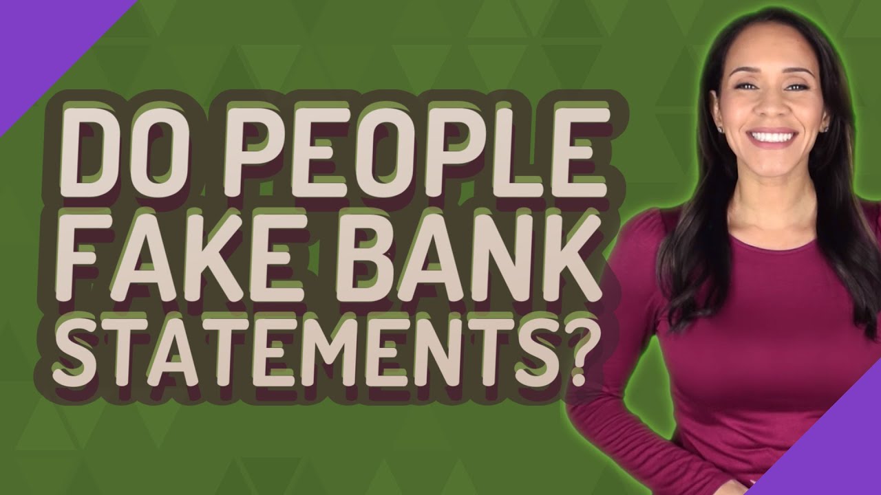 Do people fake bank statements?