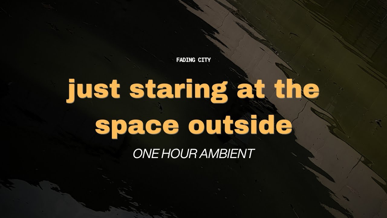 just staring at the space outside | ambient drones for when you're exhausted and restless