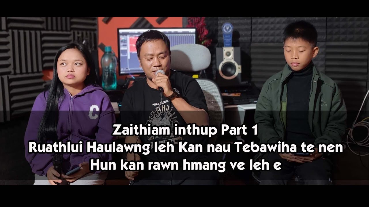 ZAITHIAM INTHUP Part 1 - Ruathlui Haulawng leh Tebawiha te nen