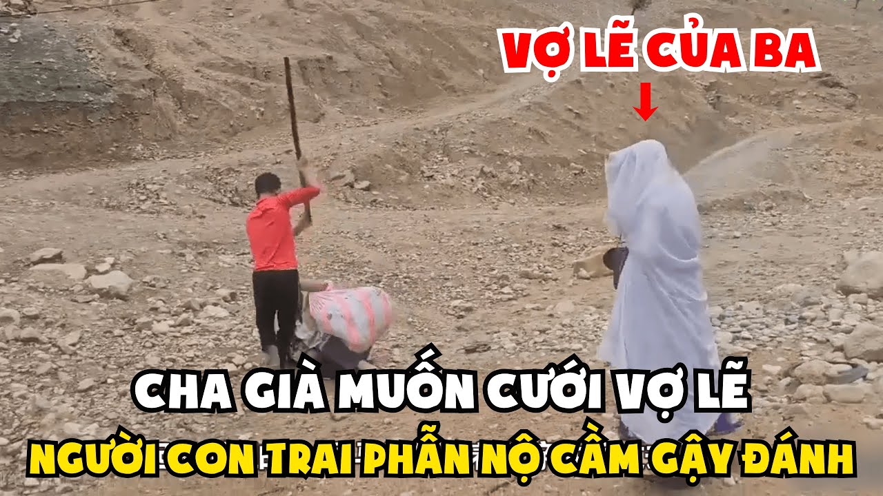 P2. Cuộc Sống Du Mục: Người Cha Già Đòi Cưới Vợ Lẽ Khiến Người Con Trai Tức Giận Cầm Gậy Đánh