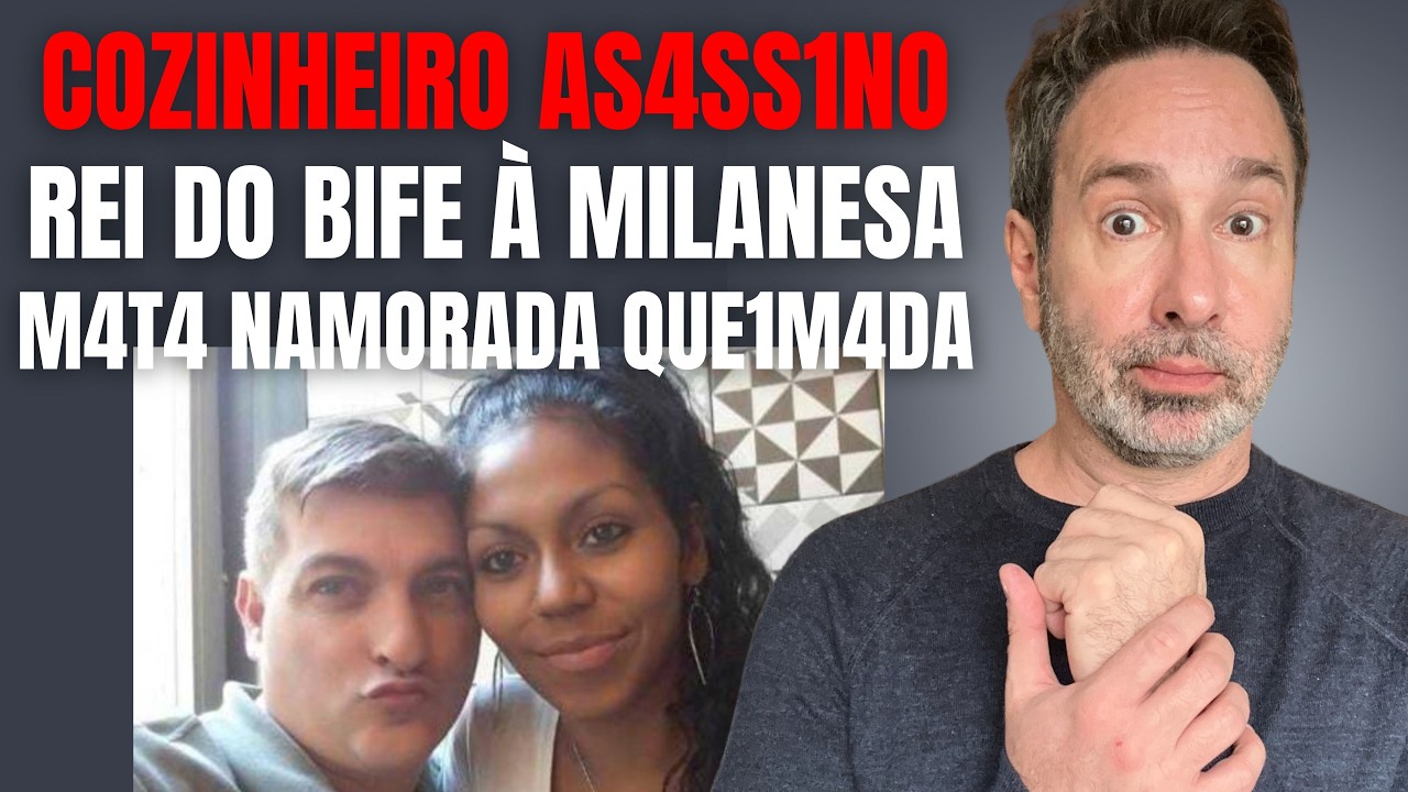 COZINHEIRO ASS4SS1NO - M4T0U, ESQU4RT3JOU E QUEIMOU A NAMORADA - REI DO BIFE À MILANESA - CRIME