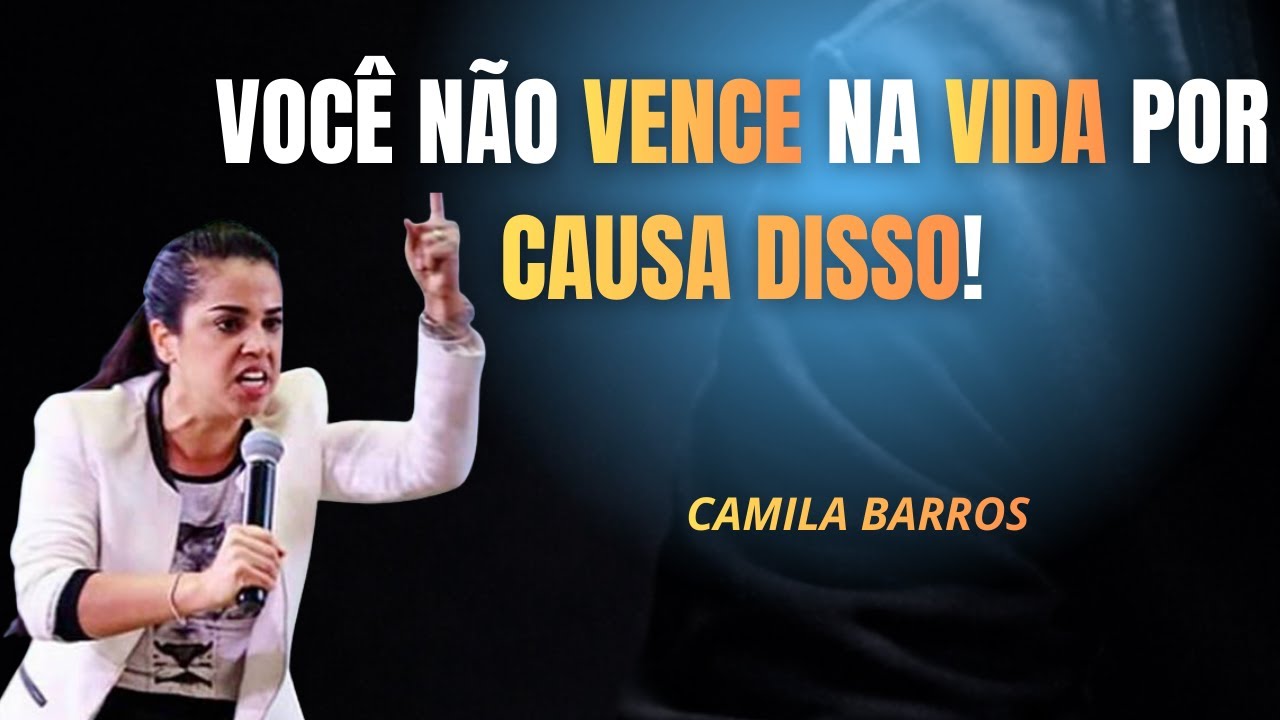 CAMILA BARROS REVELA: O MAIOR ERRO DE QUEM NÃO VENCE NA VIDA