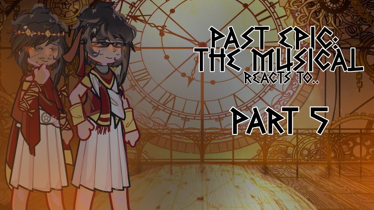 Past EPIC: The Musical React to .. 【 Part 5 — Open Arms 】GL2 / Gacha Life 2