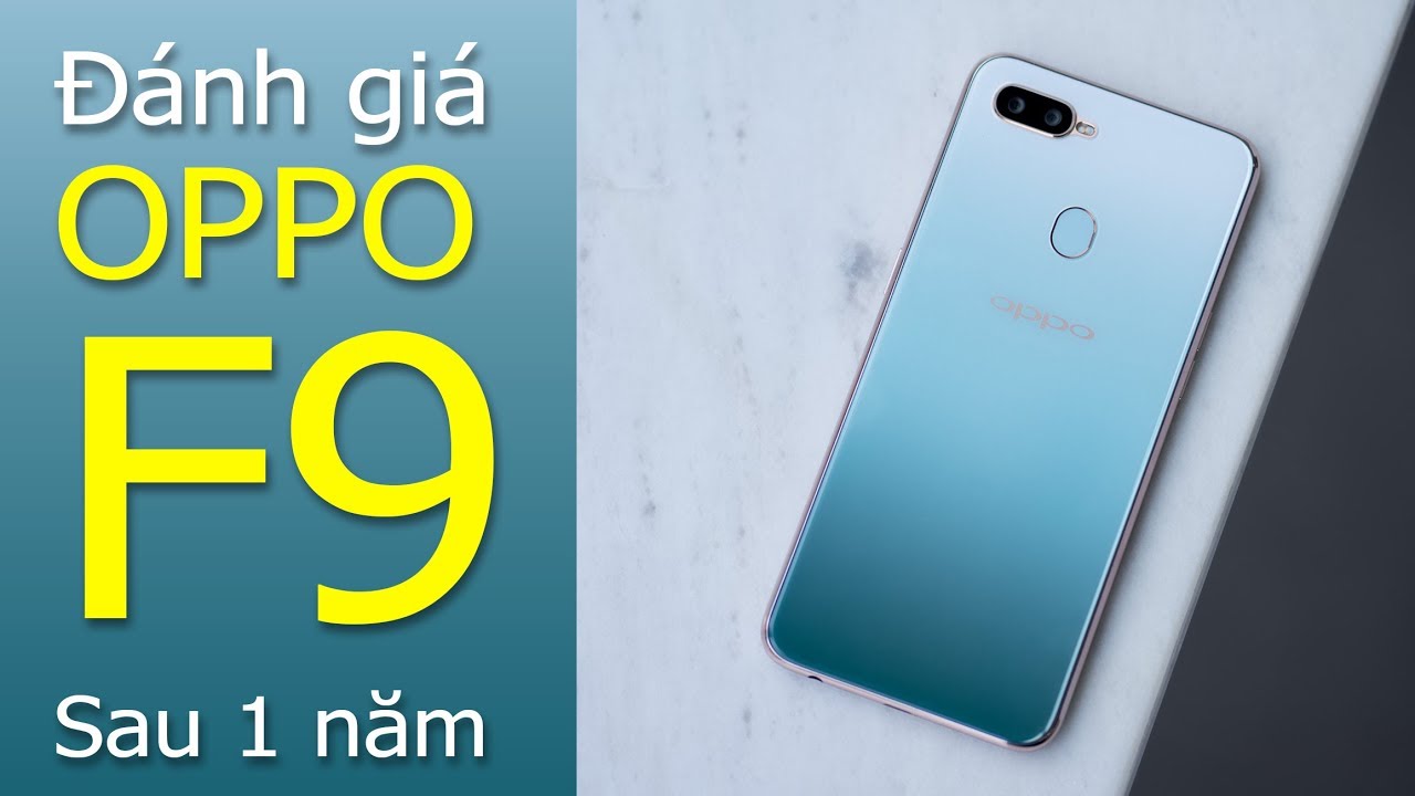 Đánh giá OPPO F9 sau 1 năm: 