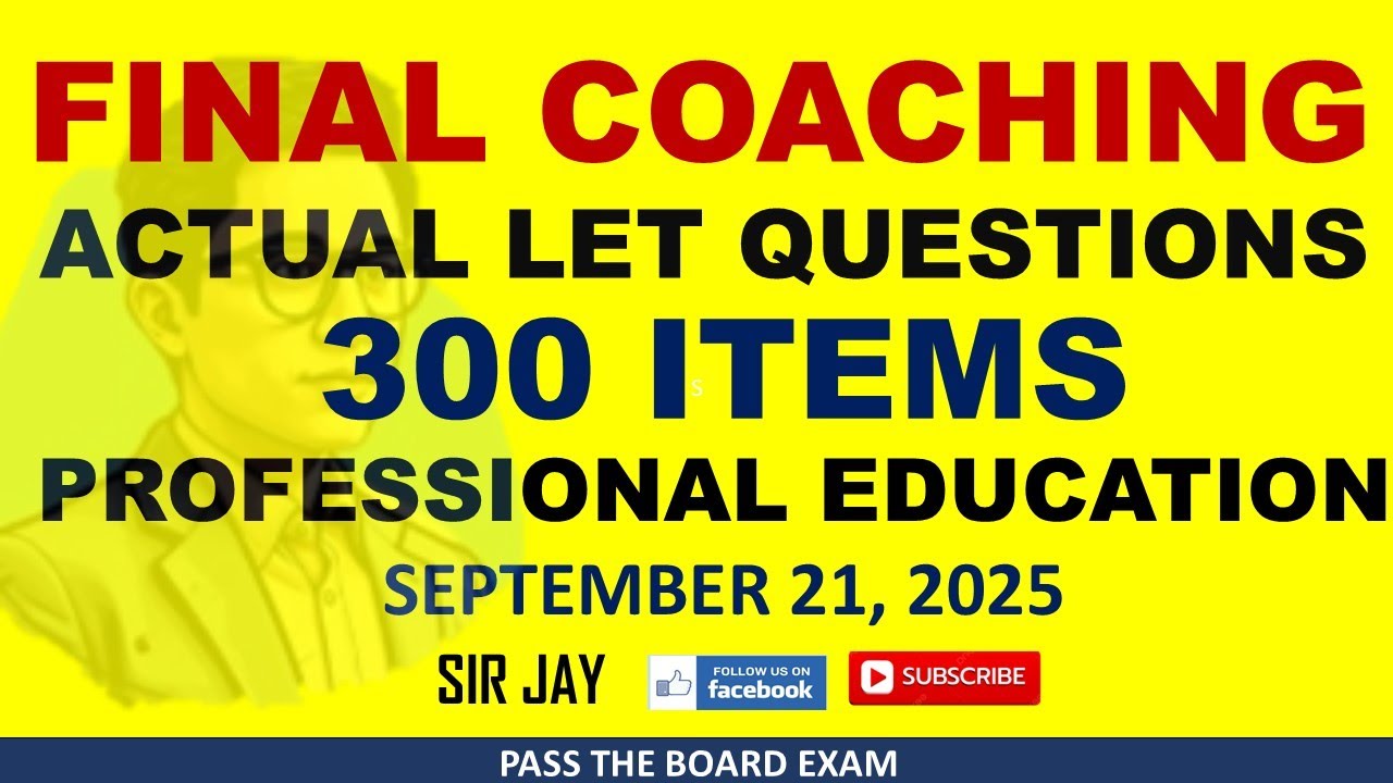 FINAL COACHING - PROFESSIONAL EDUCATION - 300 ITEMS - ACTUAL LET QUESTIONS - SEPTEMBER 21, 2025 