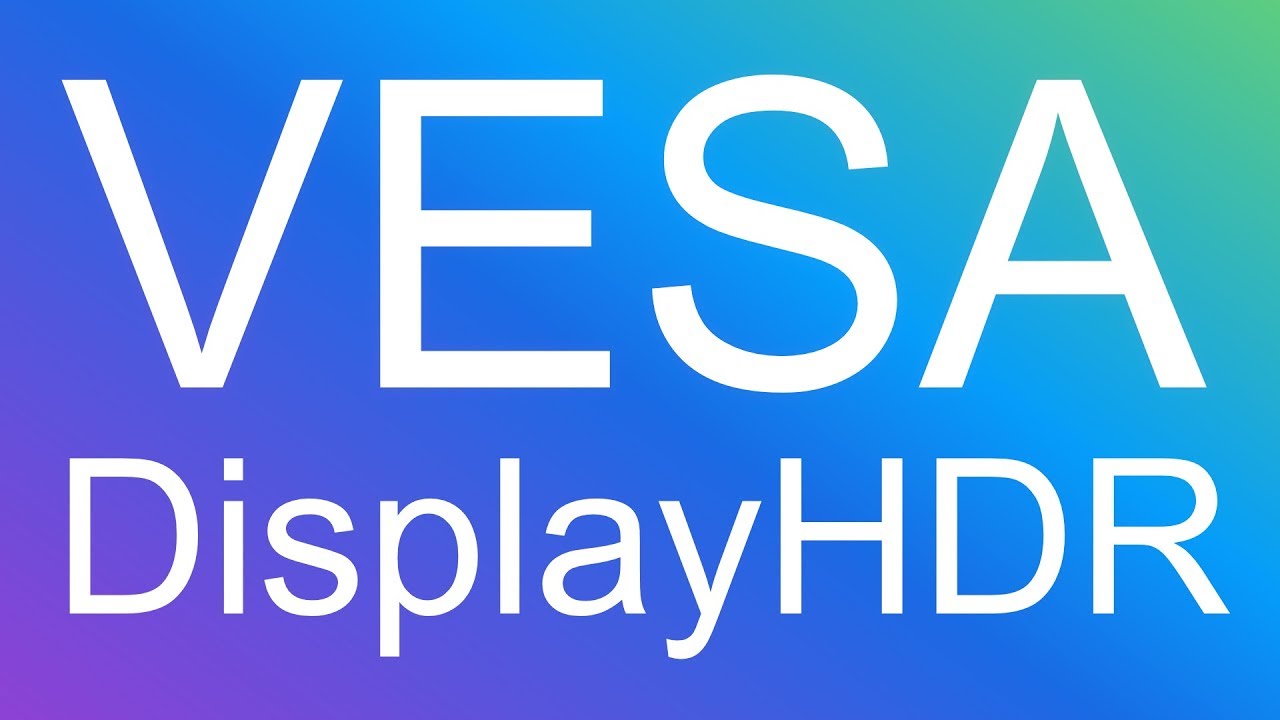 VESA DisplayHDR -- 2018 HDR PC Monitors finally have a standard