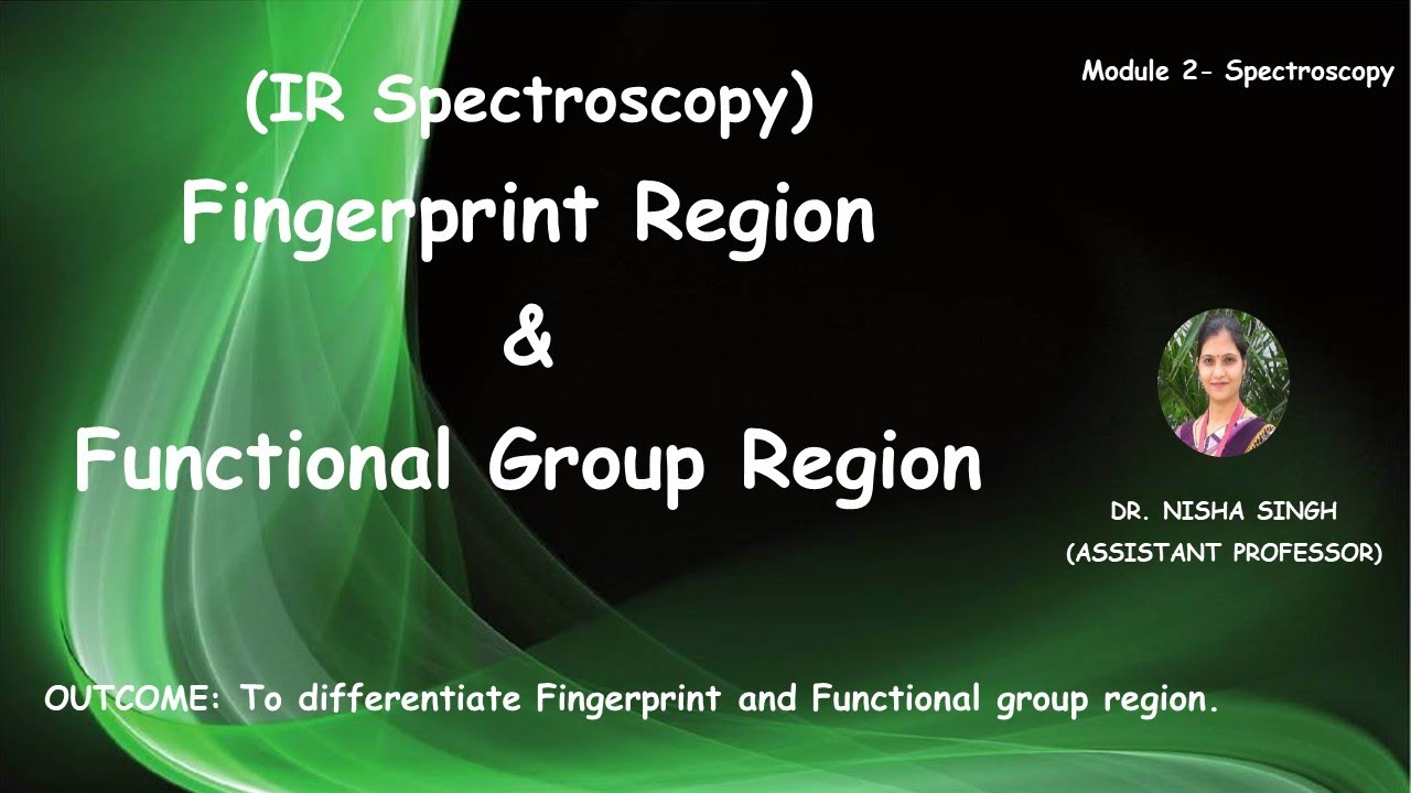 FINGERPRINT REGION & FUNCTIONAL GROUP REGION (IR SPECTROSCOPY) By Dr. Nisha Singh