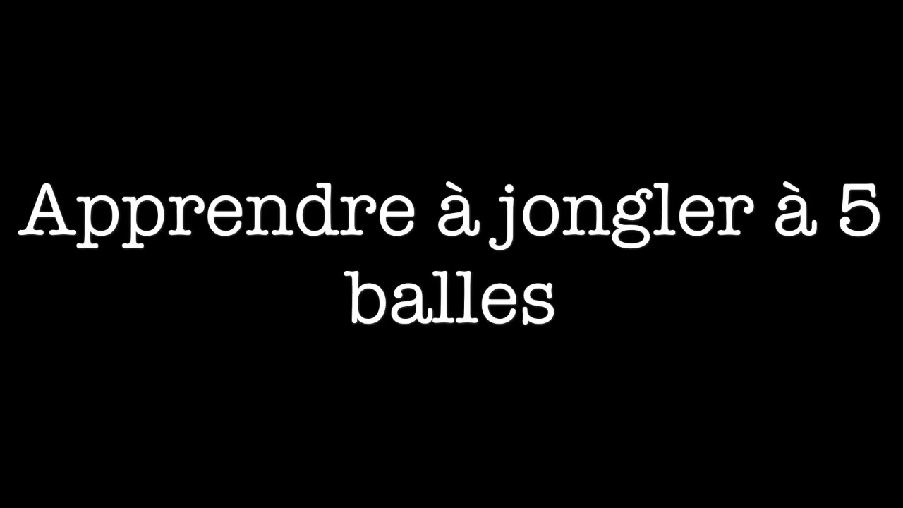 Apprendre à jongler avec 5 balles