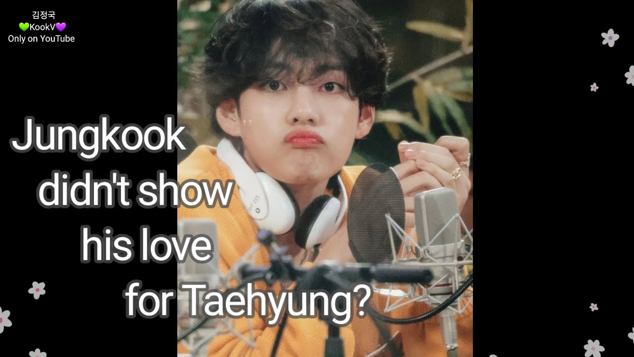 Taekook | Jungkook didn't show his love to Taehyung? - Taekook