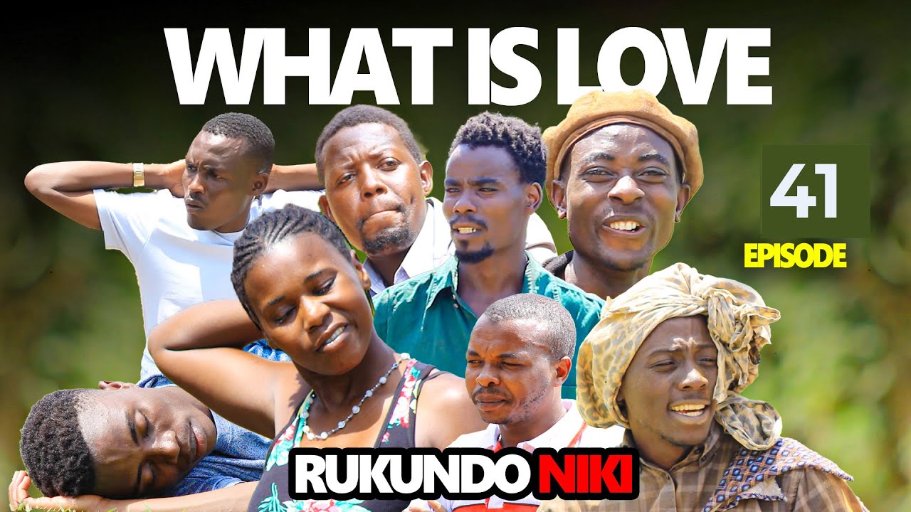 What is Love Episode 41 - NEW RUNYANKORE RUKIGA MOVIE