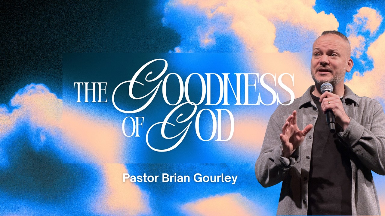 The Goodness of God | Pastor Brian Gourley