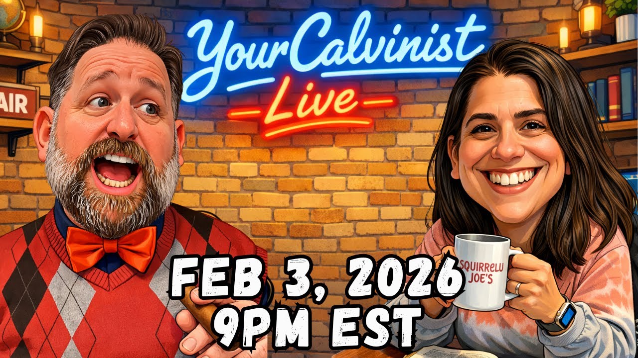YourCalvinist Live with Keith & Jennifer Foskey Feb 3, 2026