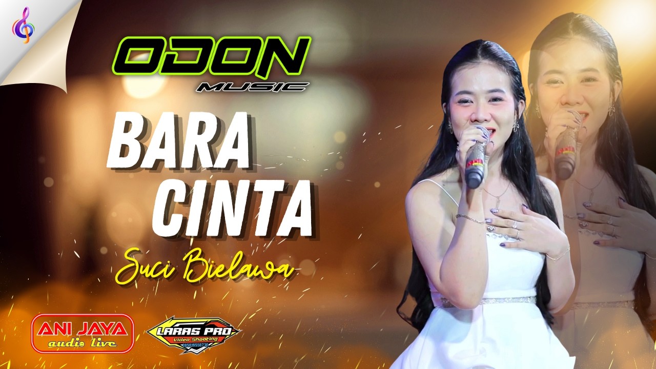 BARA CINTA SUCI - SUCI BIELAWA - ODON MUSIC - ANI JAYA - LARAS PRO