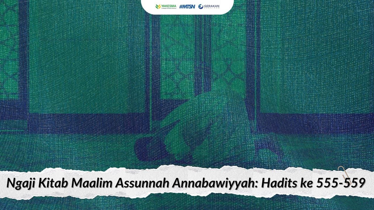 Ngaji Kitab Maalim Assunnah Annabawiyyah: Hadits ke 555-559 