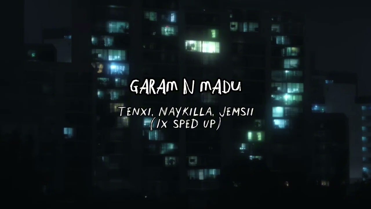 Garam n Madu - Tenxi, Naykilla, Jemsii (1x sped up)
