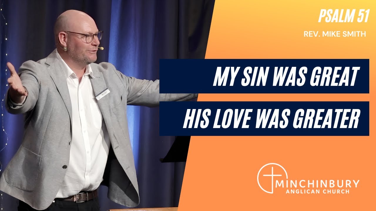 My Sin was Great, His Love was Greater - Psalm 51 | Rev. Mike Smith