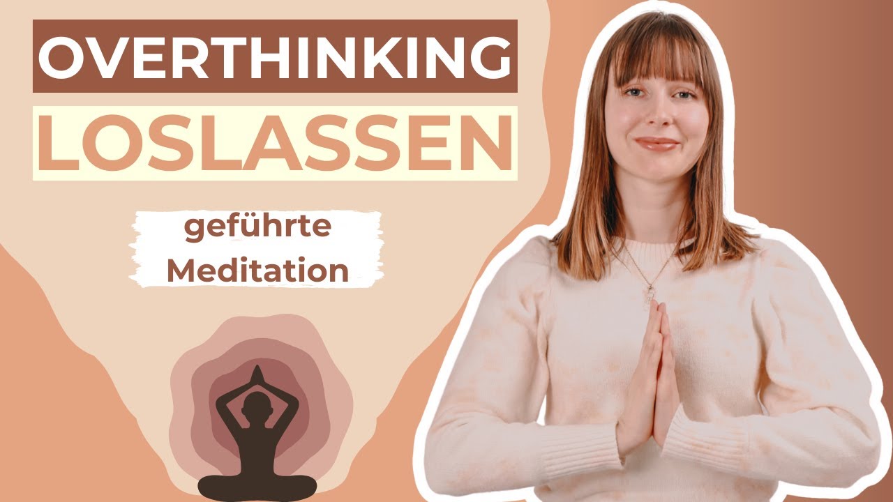 Geführte Meditation, um Overthinking, Ängste, Stress, depressives Grübeln loszulassen🧘🏻‍♀️