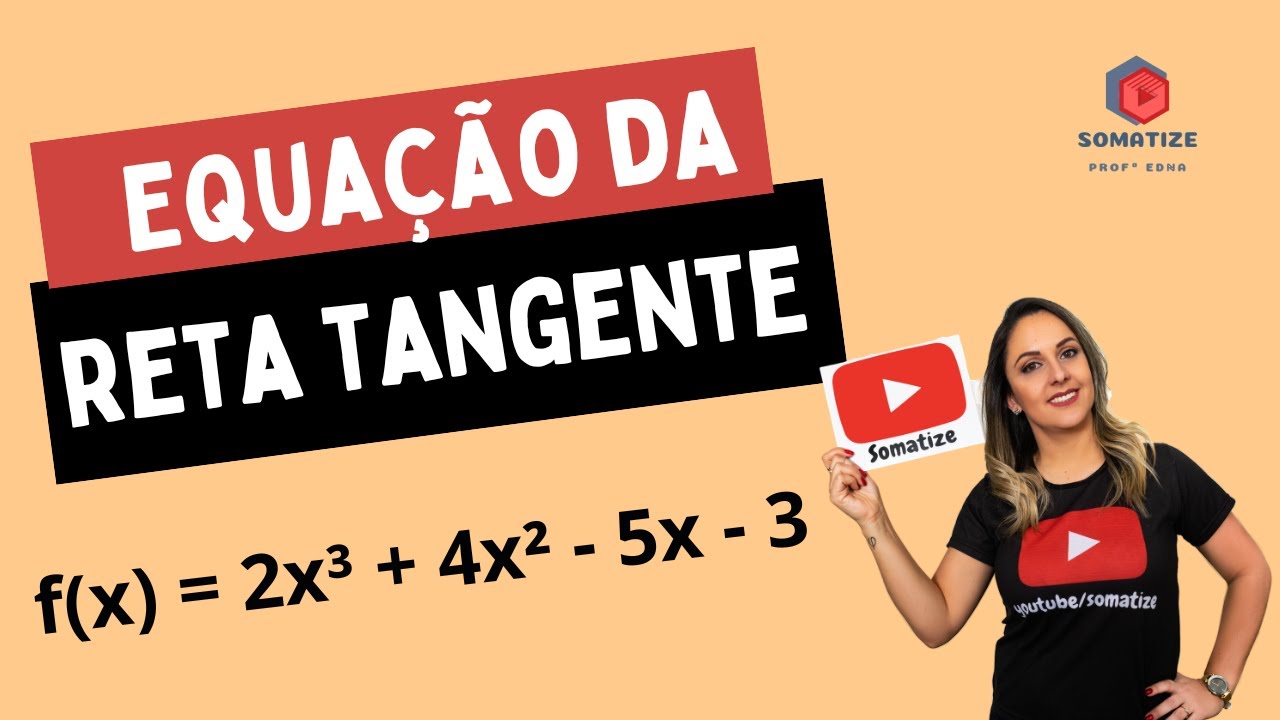 Equação da reta tangente à curva - f(x)=  2x³+4x²-5x-3 - Somatize - Professora Edna Mendes