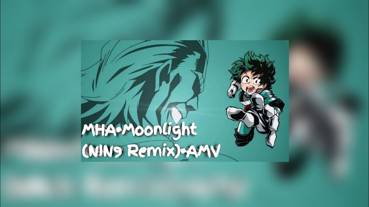 MHA&bull;Moonlight (NIN9 Remix)&bull;AMV