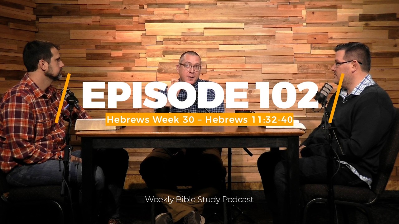 Hebrews Week 30 (Hebrews 11:32-40)