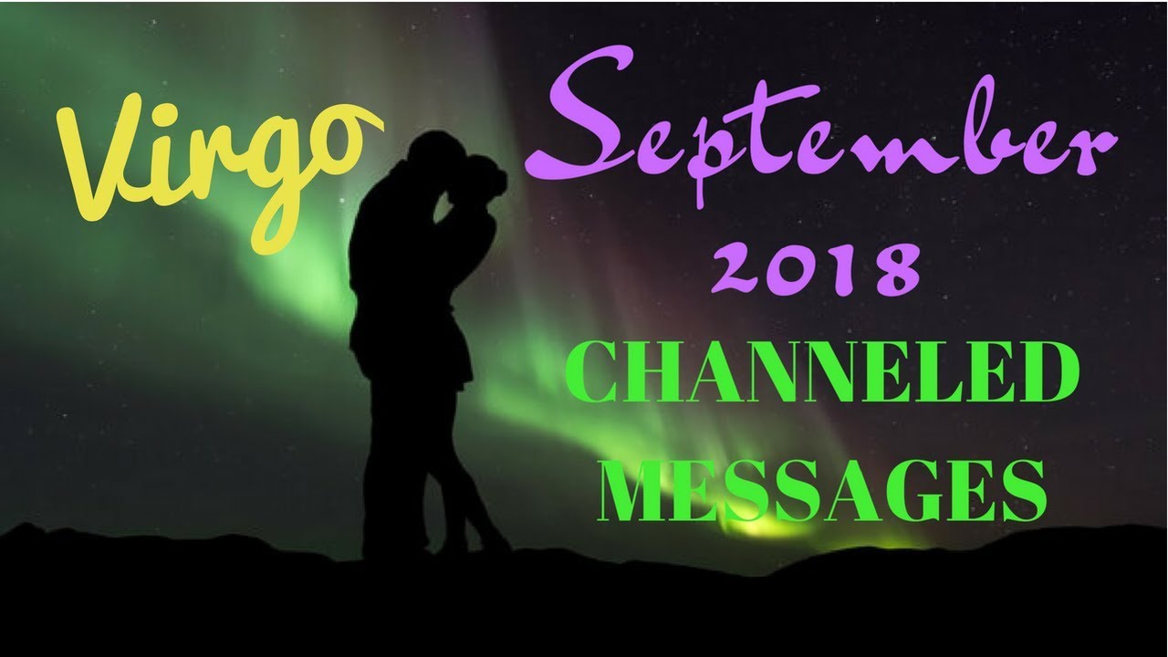 VIRGO*CHANNELED MESSAGES*SEPTEMBER 2018