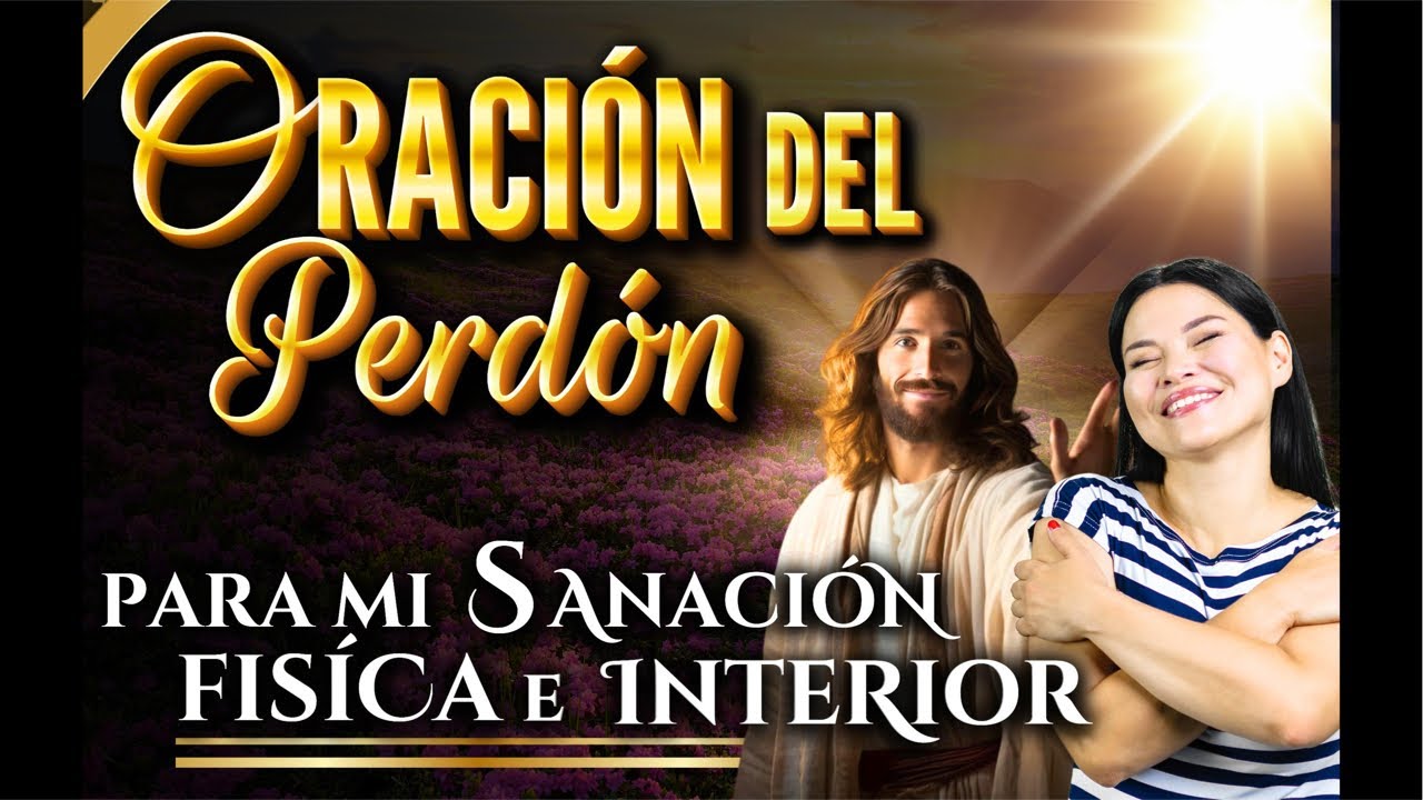 🚨ORACIÓN DEL PERDÓN PARA MI SANACIÓN FÍSICA E INTERIOR