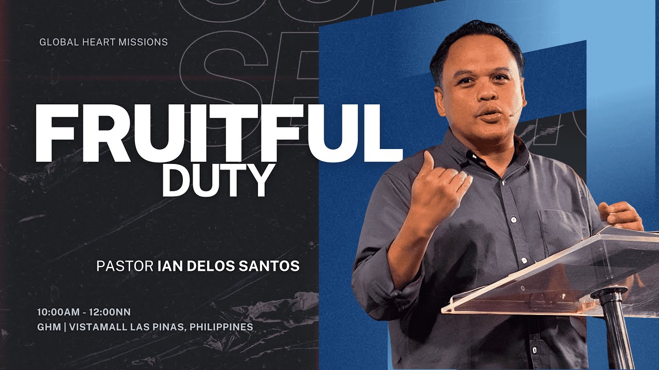 Fruitful Duty | Pastor Ian delos Santos | Global Heart Missions