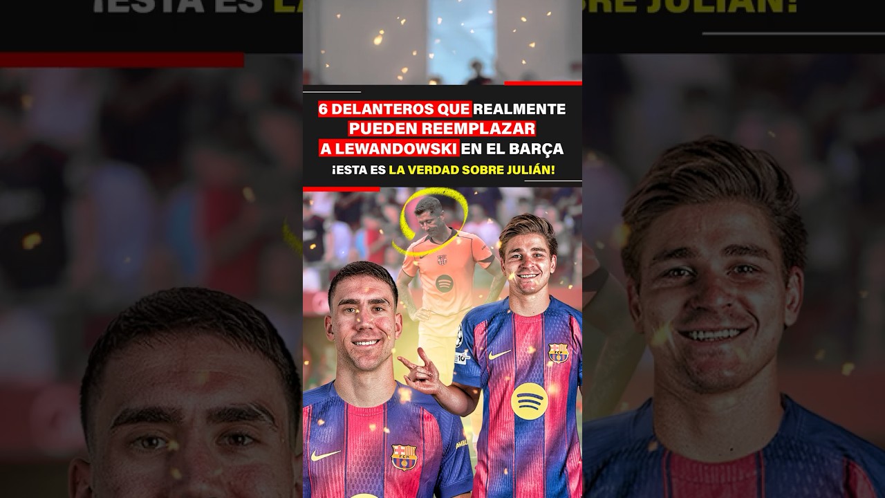 6 delanteros que realmente pueden reemplazar a Lewandowski en Bar&ccedil;a &iexcl;Esta es la verdad&nbsp;sobre&nbsp;Juli&aacute;n!