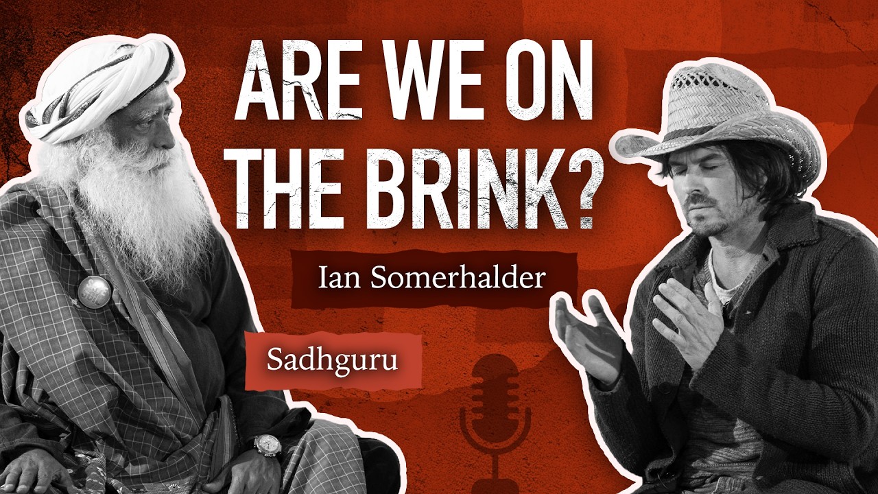Can We Turn Back from the Brink of a Disaster? Ian Somerhalder & Sadhguru | 4K UHD