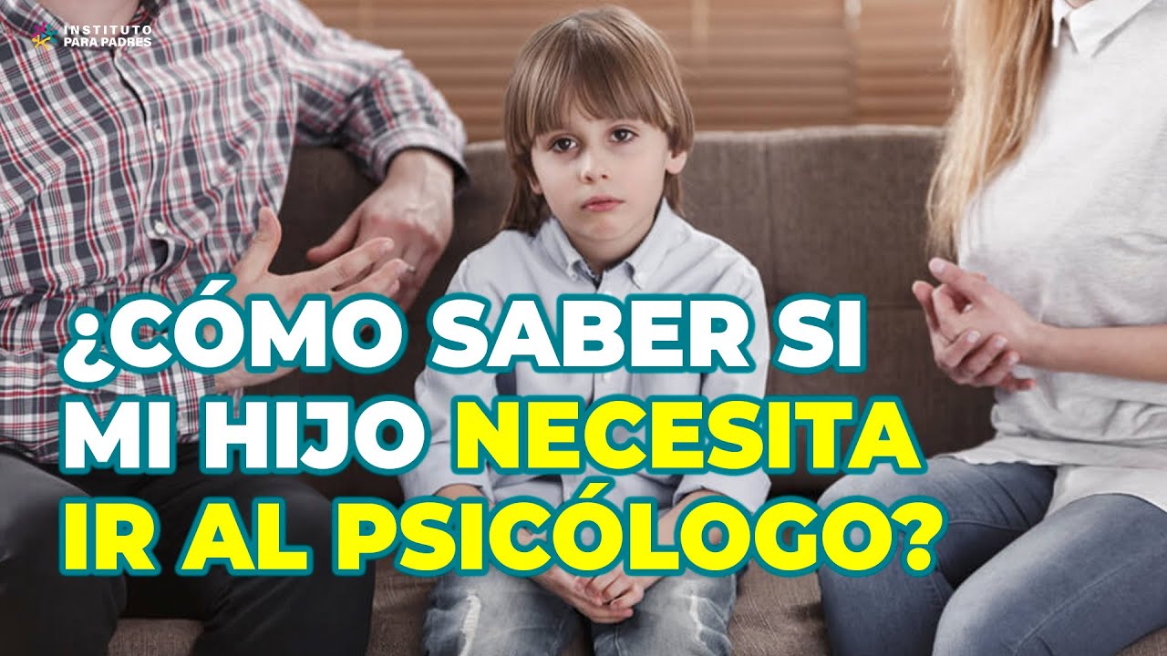 PSICÓLOGO INFANTIL - CÓMO SABER SI MI HIJO NECESITA IR AL PSICÓLOGO