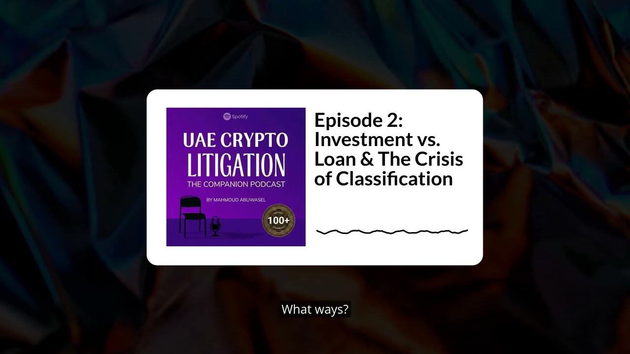 Episode 2: Investment vs. Loan & The Crisis of Classification | UAE Crypto Litigation -...