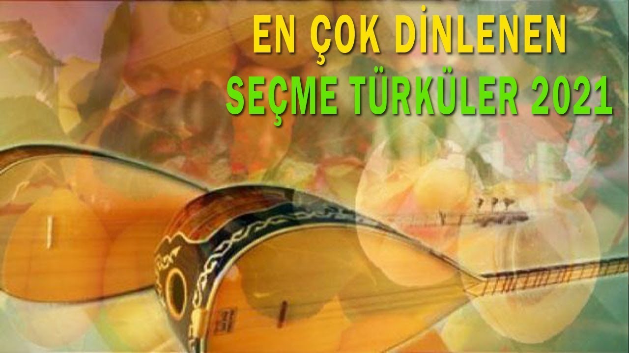 KARIŞIK YEP YENİ T&Uuml;RK&Uuml;LER 2021 ☞ T&Uuml;RK&Uuml; DİYARI &Ouml;ZEL SECİM YEP YENİ