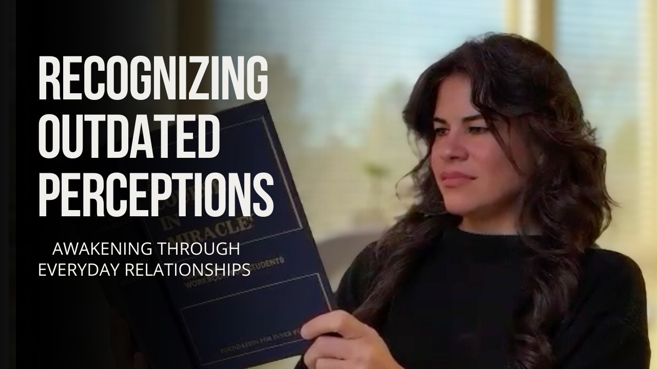 ACIM Lesson 9 | Recognizing Outdated Perceptions